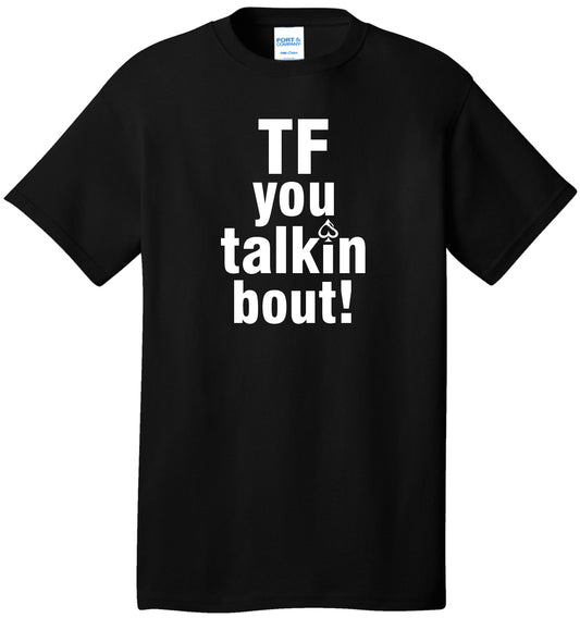 "Tf you talkin bout!" T-Shirt